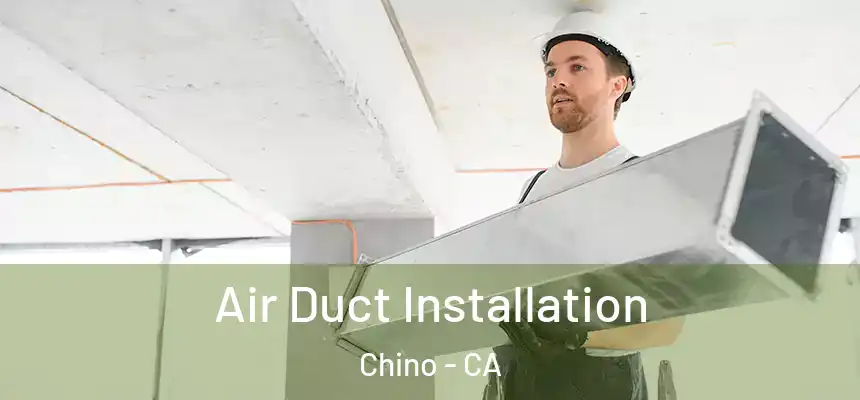  Air Duct Installation Chino - CA