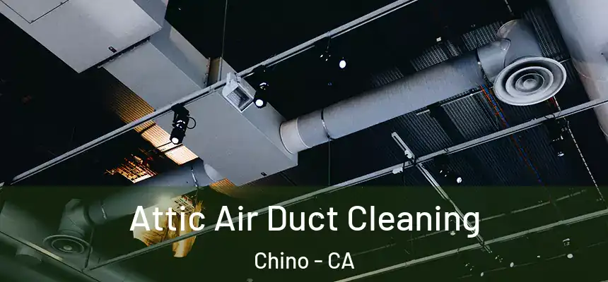  Attic Air Duct Cleaning Chino - CA