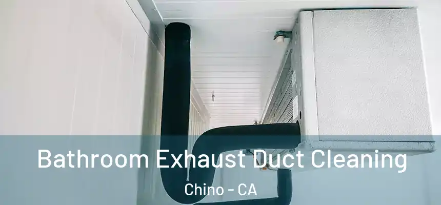 Bathroom Exhaust Duct Cleaning Chino - CA
