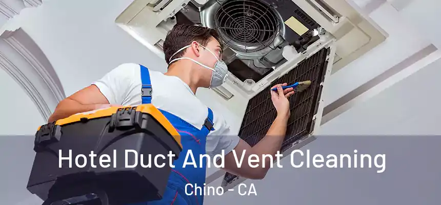 Hotel Duct And Vent Cleaning Chino - CA