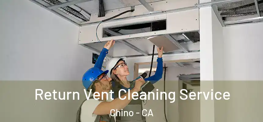 Return Vent Cleaning Service Chino - CA